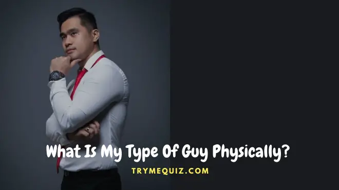 What Is My Type Of Guy Physically Quiz