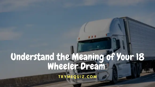 Understand the Meaning of Your 18 Wheeler Dream with Expert Interpretation