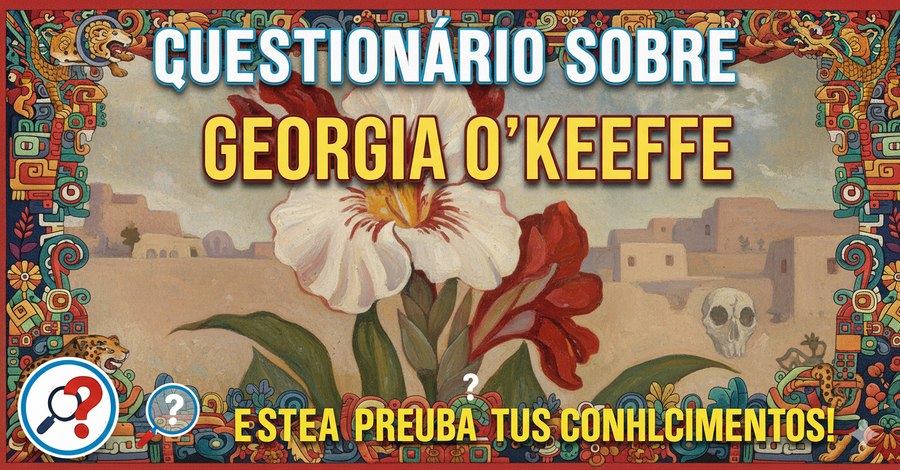 Questionário sobre Georgia O'Keeffe